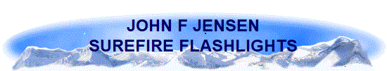 JOHN F JENSEN
SUREFIRE FLASHLIGHTS